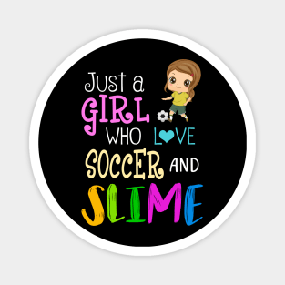 Just A Girl Who Loves Soccer And Slime Magnet